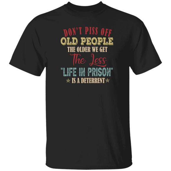 Old Man Shirt Don't Piss Off Old People The Older We Get The Less Life In Prison Funny Old Man Lover Gifts T-Shirt - Macnystore