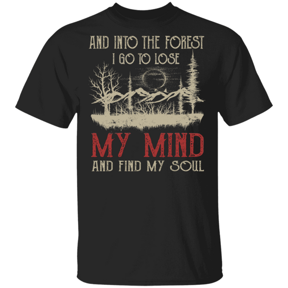 And Into the Forest I Go to Lose My Mind And Find My Soul Camping Lover Gifts T-Shirt - Macnystore