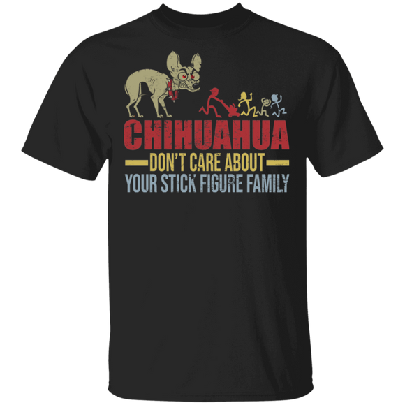Chihuahua Don't Care About Your Stick Figure Family Funny Chihuahua Lover Gifts T-Shirt - Macnystore