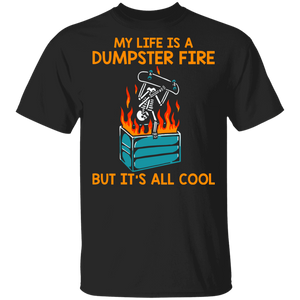 Skeleton Skateboarding Lover Shirt My Life Is A Dumpster Fire But It's All Cool Dumpster Fire Camping Skeleton Skateboarding Lover Gifts T-Shirt - Macnystore