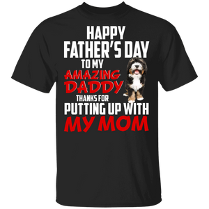 Happy Father's Day To My Amazing Daddy Thanks For Putting Up With My Mom Cool Bernedoodle Shirt Matching Father's Day Gifts T-Shirt - Macnystore