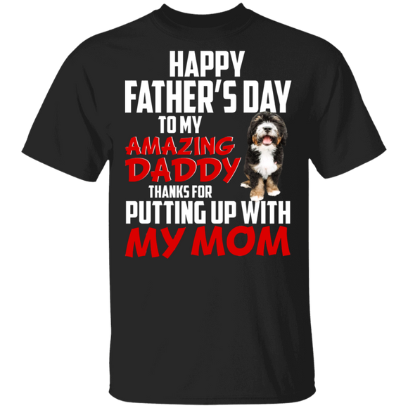 Happy Father's Day To My Amazing Daddy Thanks For Putting Up With My Mom Cool Bernedoodle Shirt Matching Father's Day Gifts T-Shirt - Macnystore