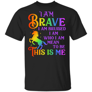 I Am Brave I Am Bruised I'm Who I'm Meant To Be This Is Me Magical Unicorn Pride LGBT Gay Lesbian Gifts T-Shirt - Macnystore