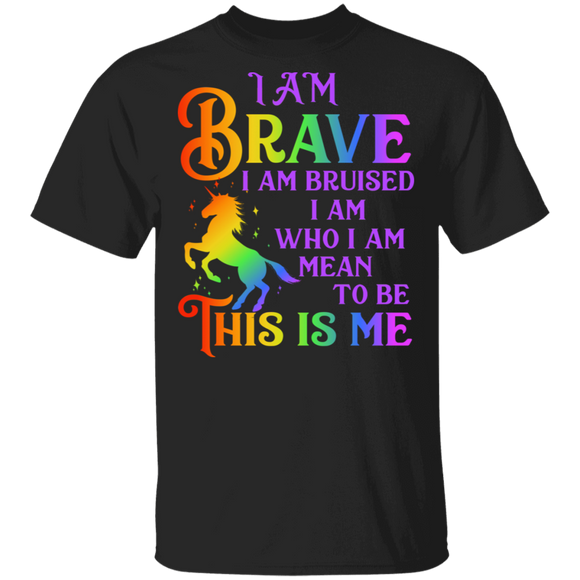 I Am Brave I Am Bruised I'm Who I'm Meant To Be This Is Me Magical Unicorn Pride LGBT Gay Lesbian Gifts T-Shirt - Macnystore