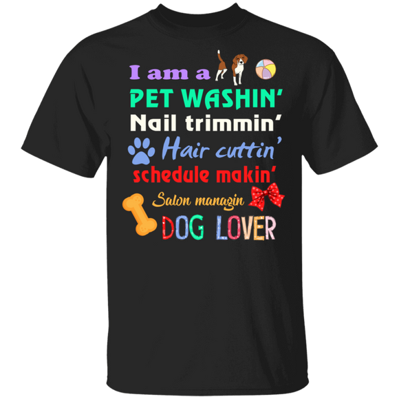 I Am A Pet Washin' Nail Trimmin' Hair Cuttin' Schedule Makin' Salon Managin Dog Lover Cool Dog Groomer Gifts T-Shirt - Macnystore