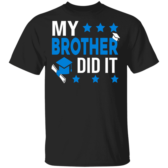 My Brother Did It Funny Graduation Hat Shirt Matching Graduates Brother Father's Day Graduation Gifts T-Shirt - Macnystore