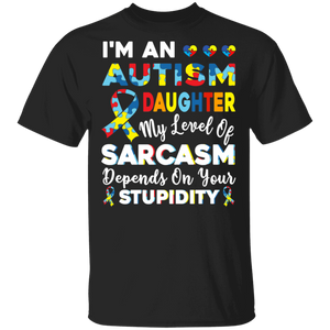 I'm Autism Daughter My Level Of Sarcasm Depends On Stupidity T-Shirt - Macnystore