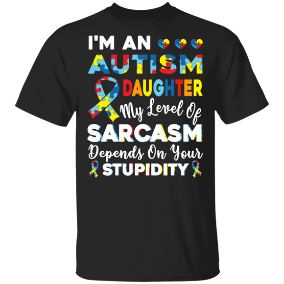 I'm Autism Daughter My Level Of Sarcasm Depends On Stupidity T-Shirt - Macnystore