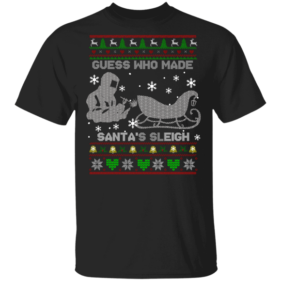 Christmas Welder Shirt Guess Who Made Santa's Sleigh Cool Ugly Christmas Sweater Welder Lover Gifts Christmas T-Shirt - Macnystore