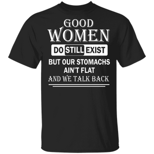 Good Women Do Still Exist But Our Stomachs Ain't Flat and We Talk Back Matching Women Ladies Shirt T-Shirt - Macnystore