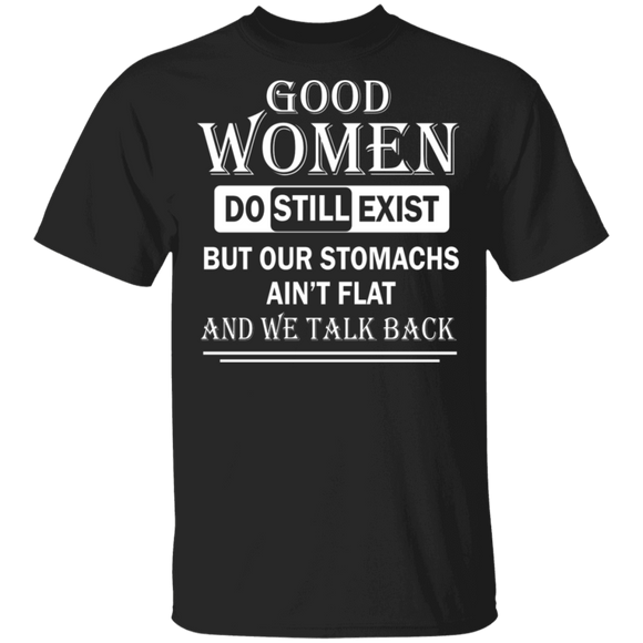 Good Women Do Still Exist But Our Stomachs Ain't Flat and We Talk Back Matching Women Ladies Shirt T-Shirt - Macnystore