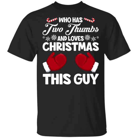 Christmas Thumbs Shirt Who Has Two Thumbs And Loves Christmas This Guy Funny Christmas Thumbs Hands Gifts T-Shirt - Macnystore