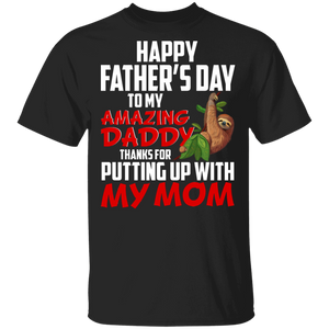 Happy Father's Day To My Amazing Daddy Thanks For Putting Up With My Mom Cool Sloth Shirt Matching Father's Day Gifts T-Shirt - Macnystore