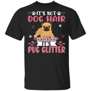 Dog Lover Shirt This Is Not Dog Hair It Is Pug Glitter Funny Floral Pug Dog Lover Gifts T-Shirt - Macnystore
