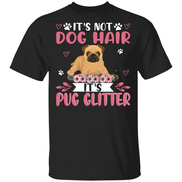 Dog Lover Shirt This Is Not Dog Hair It Is Pug Glitter Funny Floral Pug Dog Lover Gifts T-Shirt - Macnystore