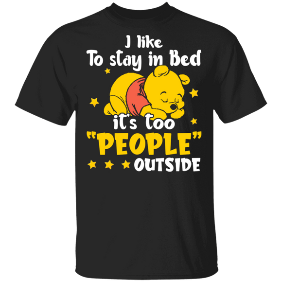 I Like To Stay In Bed It's Too People Outside Cute Sleep Winnie-the-Pooh  Bear Gifts T-Shirt - Macnystore