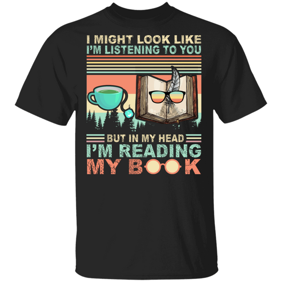 Vintage Retro I Might Look Like I'm Listening To You But In My Head I'm Reading My Book Book Shirt Matching Book Lover Reader Gifts T-Shirt - Macnystore