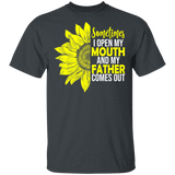 Sometimes I Open My Mouth And My Father Comes Out Cute Half Sunflower Shirt Father's Day Gifts T-Shirt - Macnystore