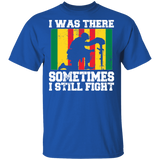 I Was There Sometimes I Still Fight Veteran Flag Of South Vietnam Gifts T-Shirt - Macnystore
