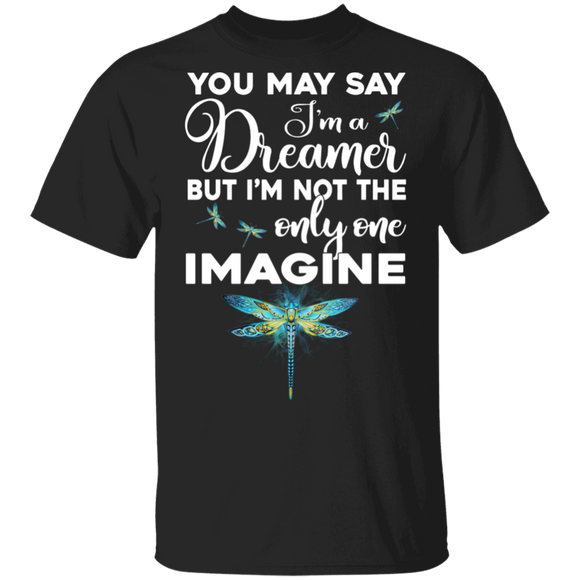 You May Say I'm A Dreamer But I'm Not The Only One Imagine Cool Dragonfly Gifts T-Shirt - Macnystore