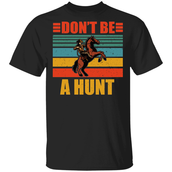 Vintage Retro Don't Be A Hunt Cool Hunter Cowboy Riding Horse Shirt Matching Hunter Cowboy Hunting Lover Gifts T-Shirt - Macnystore