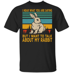 Vintage Retro I Hear What You Are Saying But I Want To Talk About My Rabbit T-Shirt - Macnystore