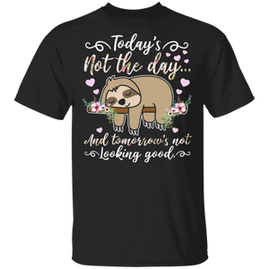 Today's Not The Day And Tomorrow's Not Looking Good Cute Sloth Lazy Gifts T-Shirt - Macnystore