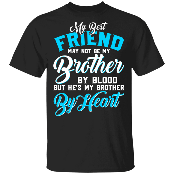 My Best Friend May Not Be My Brother By Blood But He's My Brother By Heart Matching Family Gifts T-Shirt - Macnystore
