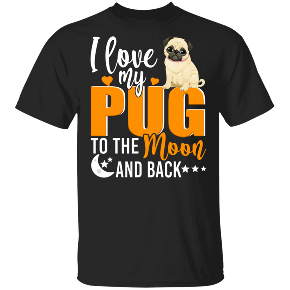 Dog Lover Shirt I Love My Pug To The Moon And Back Funny Dog Lover Gifts T-Shirt - Macnystore