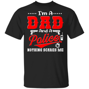 I'm A Dad And A Police Nothing Scares Me Shirt Matching Men Dad Police Policeman Father's Day Gifts T-Shirt - Macnystore