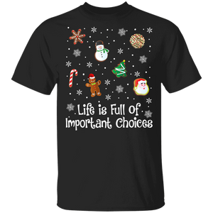 Christmas Cookies Shirt Life Is Full Of Important Choices Funny Christmas Cookies Candy Lover Gifts T-Shirt - Macnystore