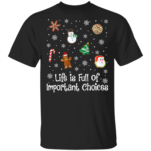 Christmas Cookies Shirt Life Is Full Of Important Choices Funny Christmas Cookies Candy Lover Gifts T-Shirt - Macnystore