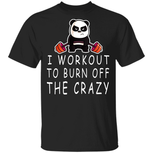 I Workout To Burn Off The Crazy Cool Panda Workout Gym Weight Training Gifts T-Shirt - Macnystore