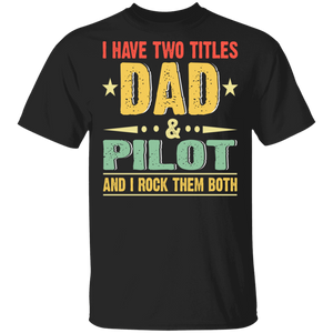 Vintage I Have Two Titles Dad And Pilot Shirt Matching Men Dad Daddy Pilot Skyer Airman Father's Day Gifts T-Shirt - Macnystore