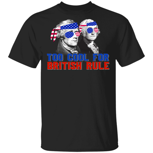 Too Cool For British Rule Cool American Flag Alexander Hamilton, George Washington 4th Of July Gifts T-Shirt - Macnystore