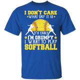 I Don't Care What Day It Is It's Early I'm Grumpy I Want To Play Softball Shirt Matching Softball Lover Player Team Gifts T-Shirt - Macnystore