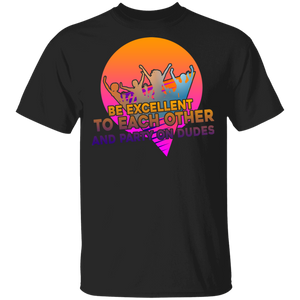 Be Excellent to Each Other And Party On Dudes Gifts T-Shirt - Macnystore