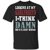 Looking At My Girlfriend I Think Damn She Is A Lucky Woman Funny Mother's Day Gifts T-Shirt - Macnystore