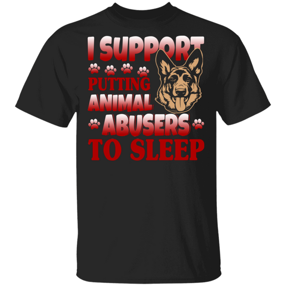 I Support Putting Animal Abusers To Sleep Cool German Shepherd Lover Gifts T-Shirt - Macnystore
