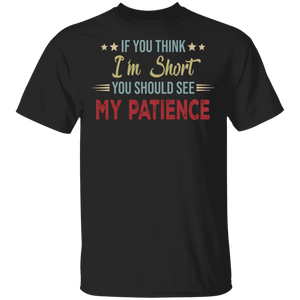 If You Think I'm Short You Should See My Patience Funny Gifts T-Shirt - Macnystore