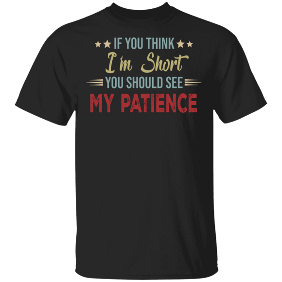 If You Think I'm Short You Should See My Patience Funny Gifts T-Shirt - Macnystore
