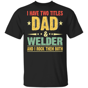 Vintage I Have Two Titles Dad And Welder Shirt Matching Men Dad Daddy Welder Father's Day Gifts T-Shirt - Macnystore