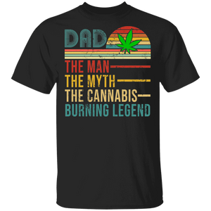 Dad The Man Myth The Cannabis Burning Legend Weed Marijuana Father's Day Shirt T-Shirt - Macnystore