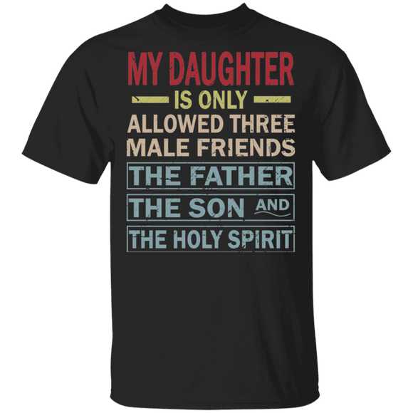 Vintage My Daughter is Only Allowed Three Male Friends Father Son The Holy Spirit Matching Father's Day Shirt T-Shirt - Macnystore