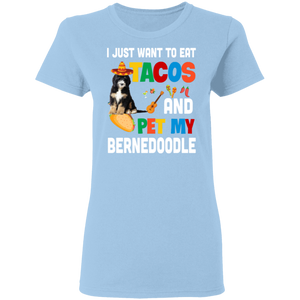 I Just Want To Eat Tacos And Pet My Bernedoodle Mexican Gifts Ladies T-Shirt - Macnystore
