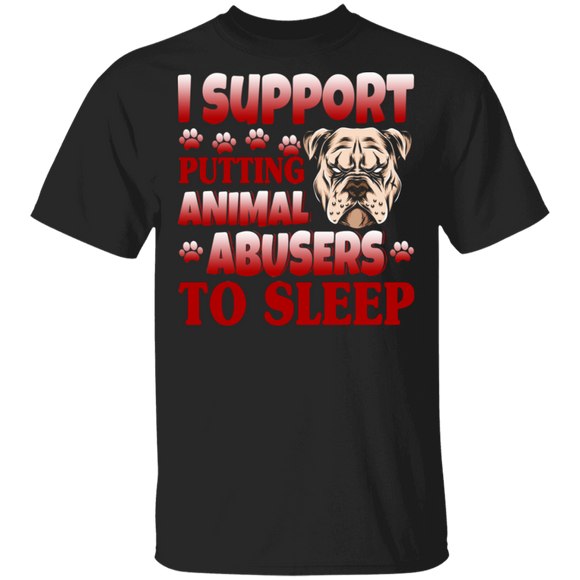 I Support Putting Animal Abusers To Sleep Cool Pitbull Lover Gifts T-Shirt - Macnystore