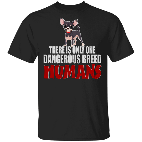 Chihuahua Lover Shirt There Is Only One Dangerous Breed Humans Funny Chihuahua Dog Lover Gifts T-Shirt - Macnystore