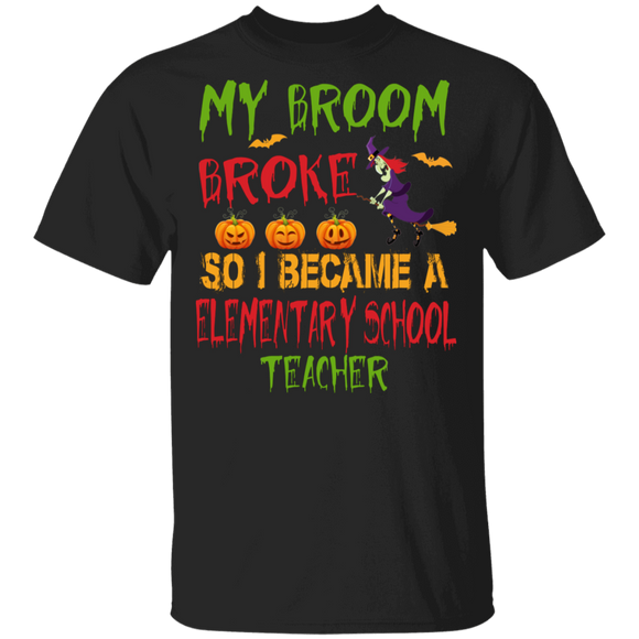 Funny Sayings My Broom Broke So I Became A Elementary School Teacher T-Shirt - Macnystore