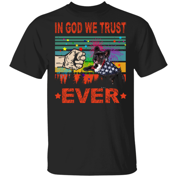 In God We Trust Ever Cute French Bulldog Wearing American Flag 4th Of July Gifts T-Shirt - Macnystore