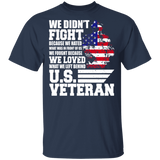 We Didn't Fight Because We Hated What was in Front of Us We Fought Because We Loved What We Left Behind US Veteran Gifts T-Shirt - Macnystore